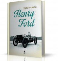 HENRY FORD - opowieść o człowieku, który zmienił życie milionów